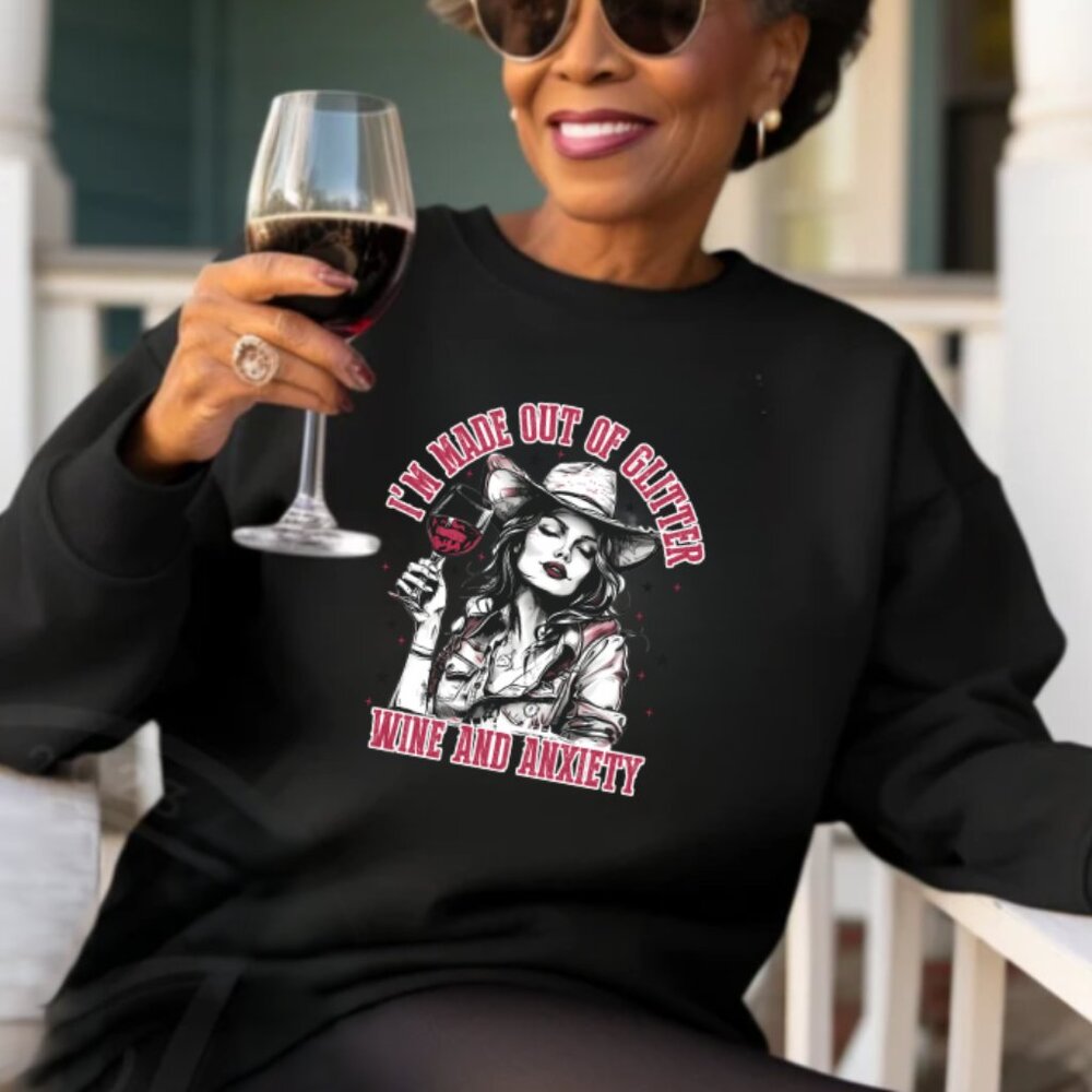 I'm Made Out Of Glitter Wine And Anxiety Sweatshirt (Black/New)
